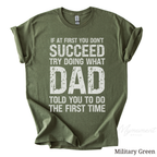 If at First You Don’t Succeed, Try Doing What Dad Told You Shirt | Funny Dad Tee