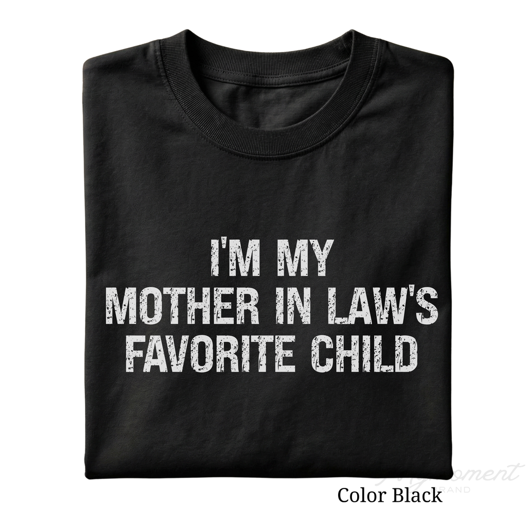 I’m My Mother-in-Law’s Favorite Child Shirt | Funny Son-in-Law Tee