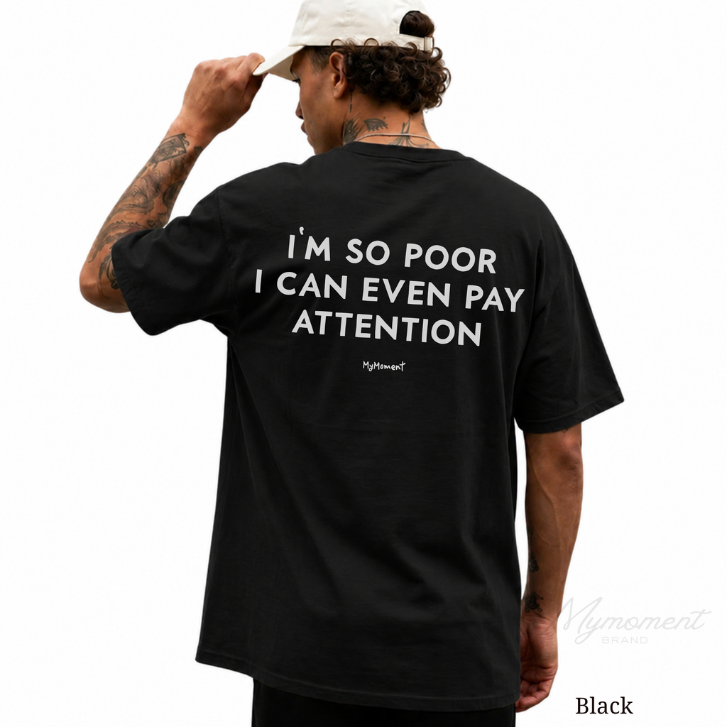 I’m So Poor I Can’t Even Pay Attention Shirt – Funny Graphic Tee