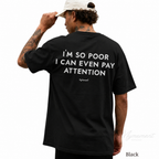 I’m So Poor I Can’t Even Pay Attention Shirt – Funny Graphic Tee