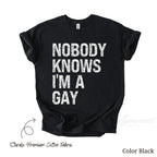 Nobody Knows I'm Gay Shirt | LGBTQ Gay Pride Clothing