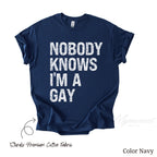 Nobody Knows I'm Gay Shirt | LGBTQ Gay Pride Clothing