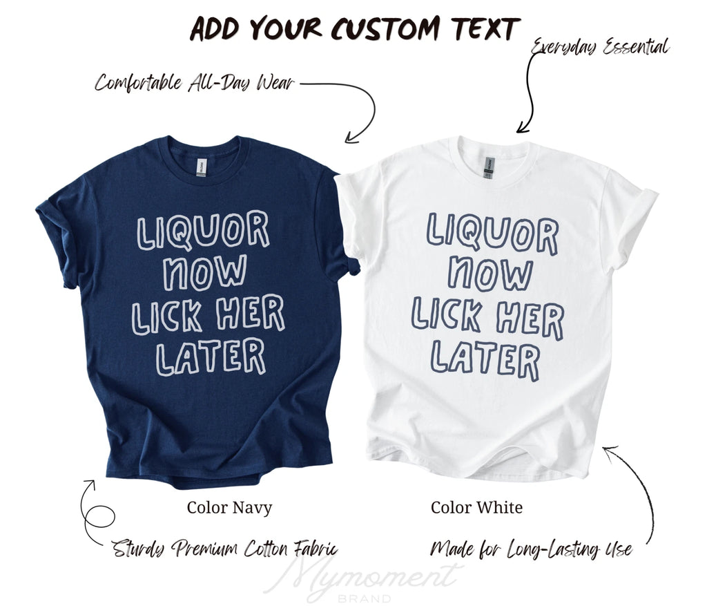 Liquor Now Lick Her Later | Fun Adult Drinking Bachelor Party T-Shirt