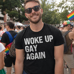Woke up Gay Again | Funny LGBTQ Pride Month T-shirt