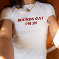 Sounds Gay I'm In Shirt | Pride LGBTQ Y2K Baby Tee
